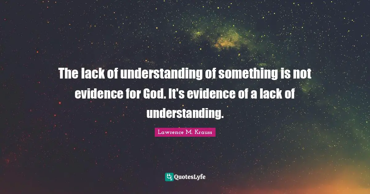 D.H. Lawrence Quotes: "The lack of understanding of something is not evidence for God. It's evidence of a lack of understanding."