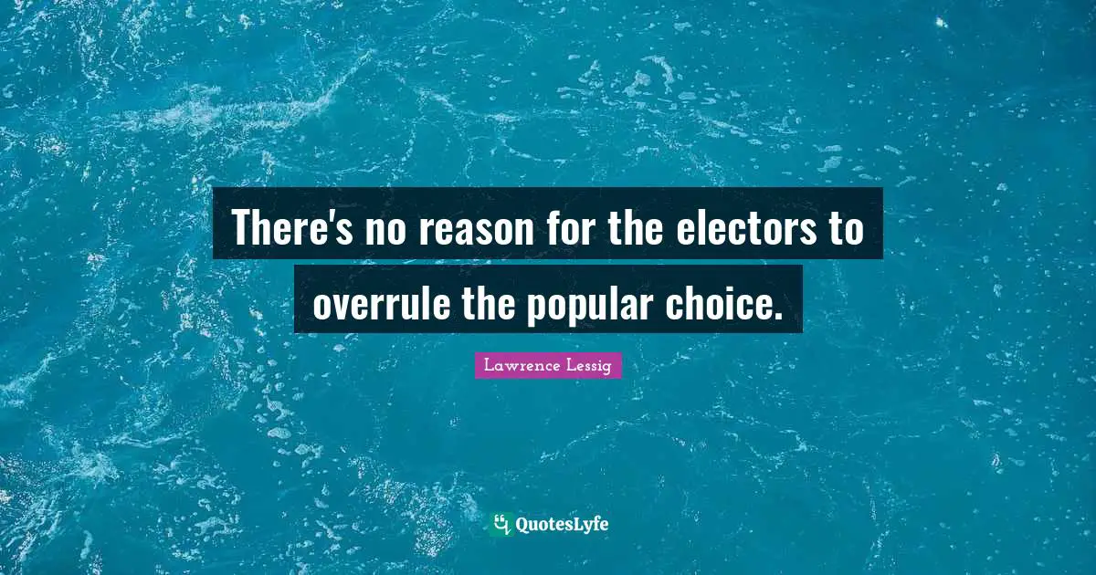 There's no reason for the electors to overrule the popular choice.