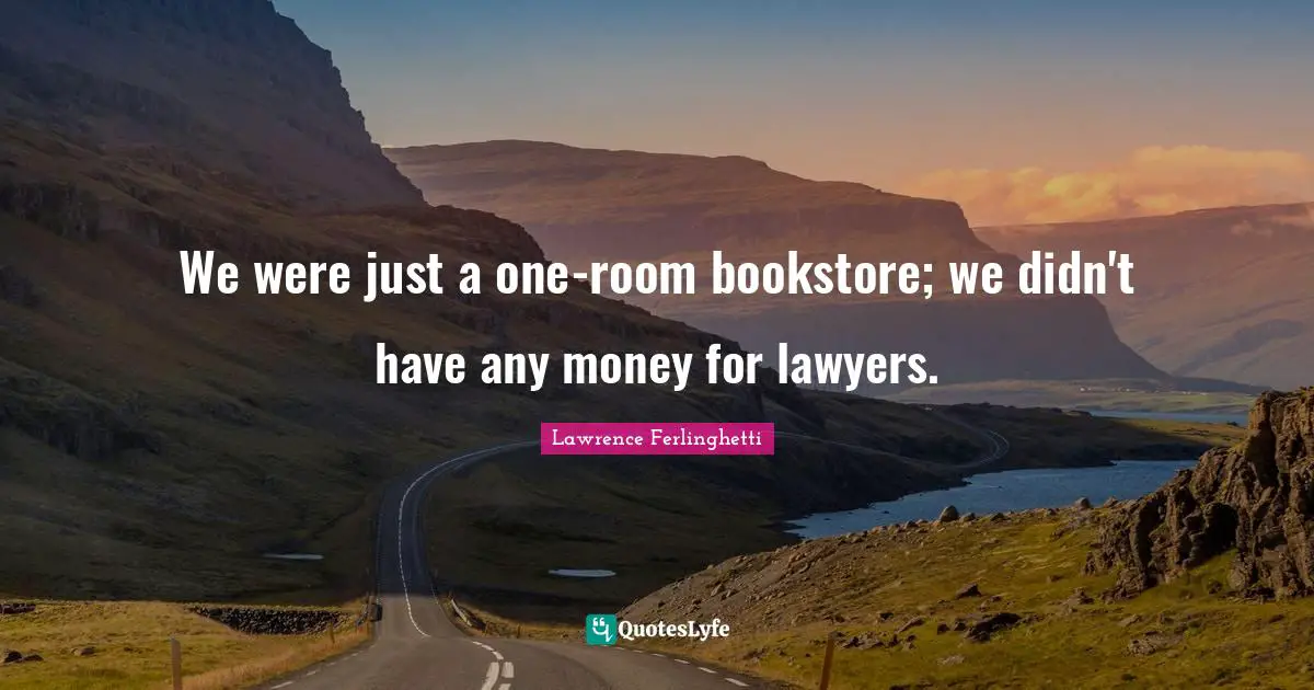 Bookstores Quotes: "We were just a one-room bookstore; we didn't have any money for lawyers."