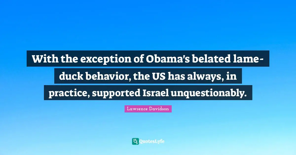 With the exception of Obama's belated lame-duck behavior, the US has always, in practice, supported Israel unquestionably.