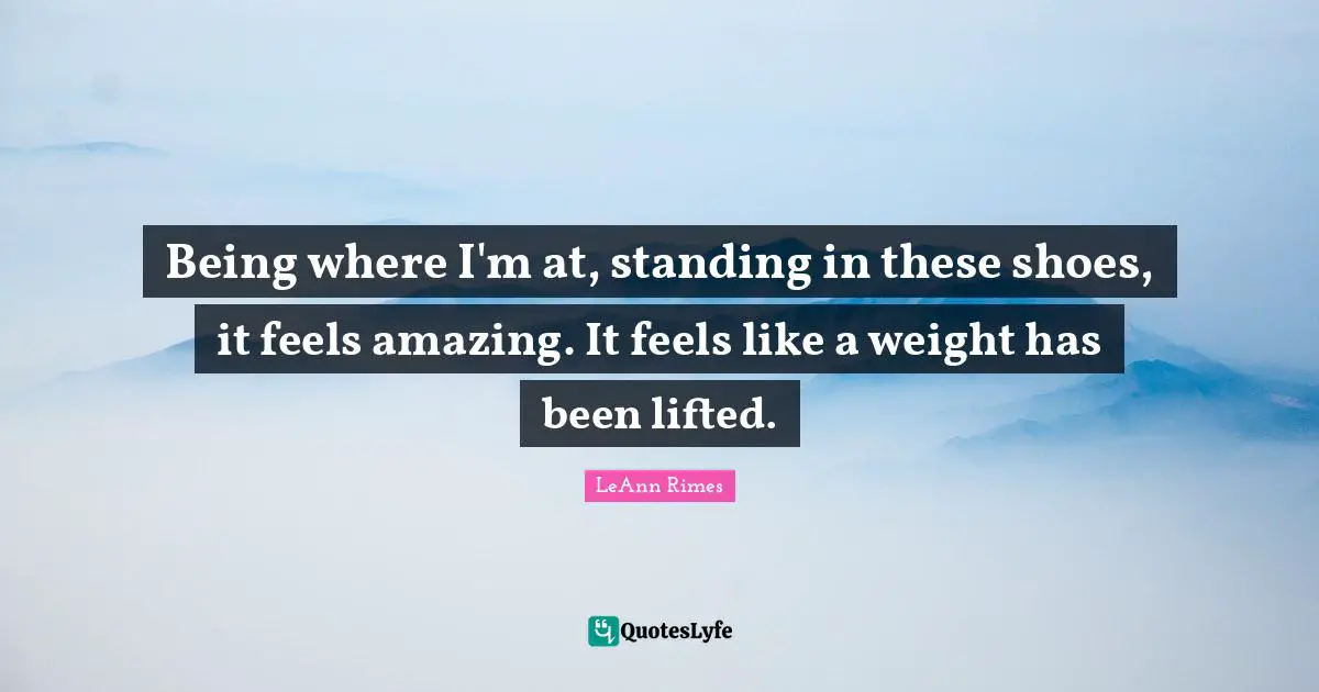 Being where I'm at, standing in these shoes, it feels amazing. It feels like a weight has been lifted.