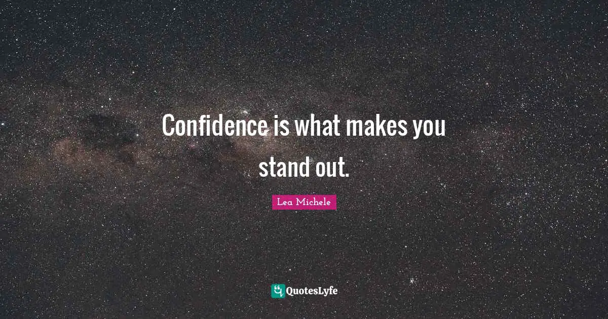 Standing Out Quotes: "Confidence is what makes you stand out."