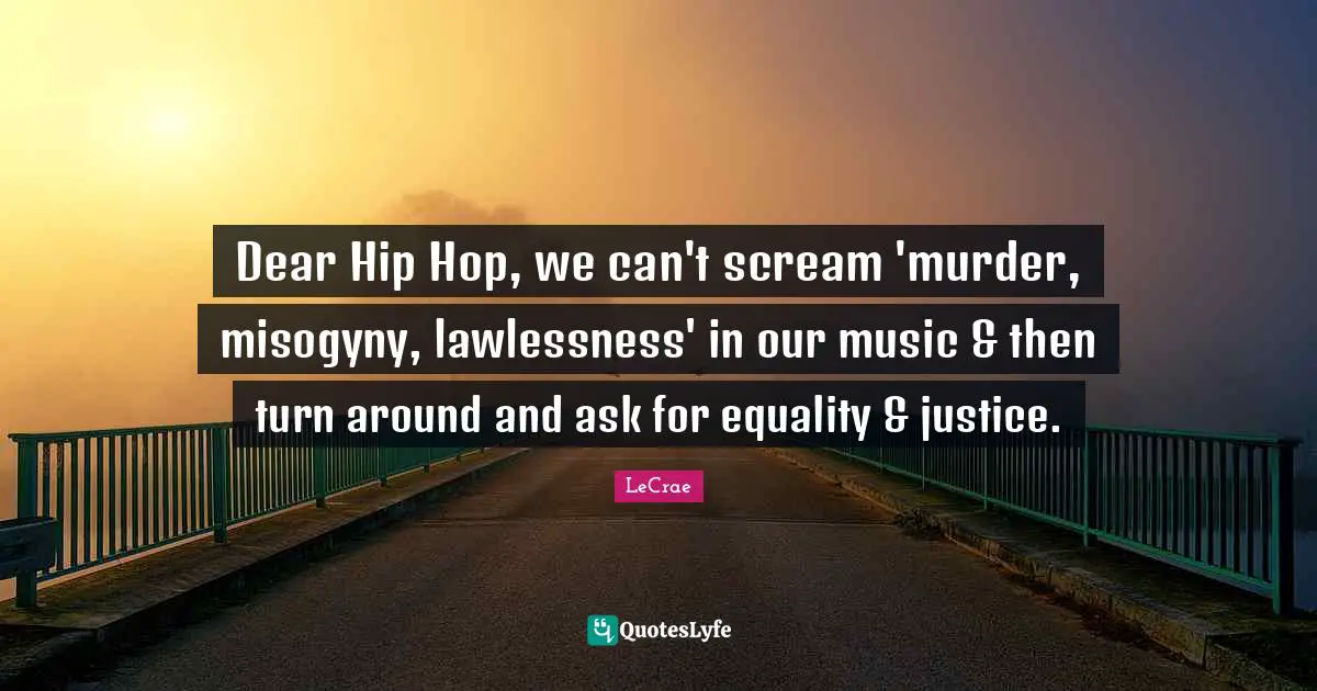 Dear Hip Hop, we can't scream 'murder, misogyny, lawlessness' in our music & then turn around and ask for equality & justice.