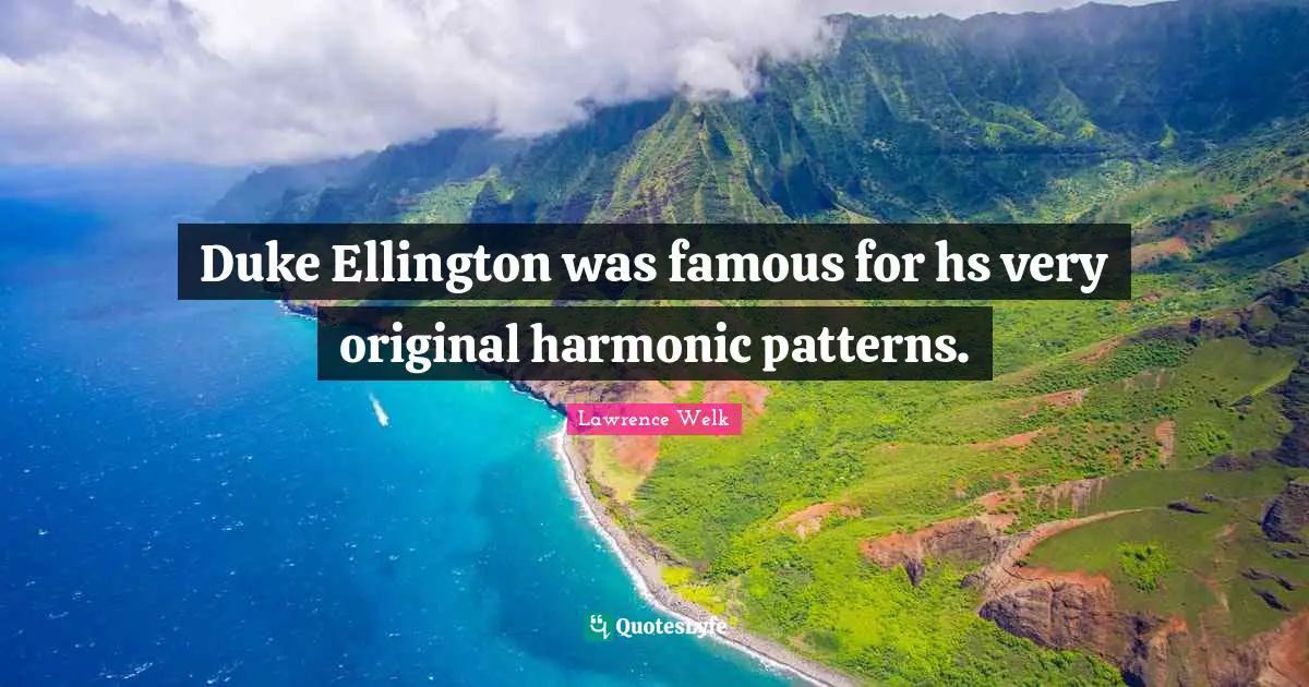 Duke Ellington was famous for hs very original harmonic patterns.