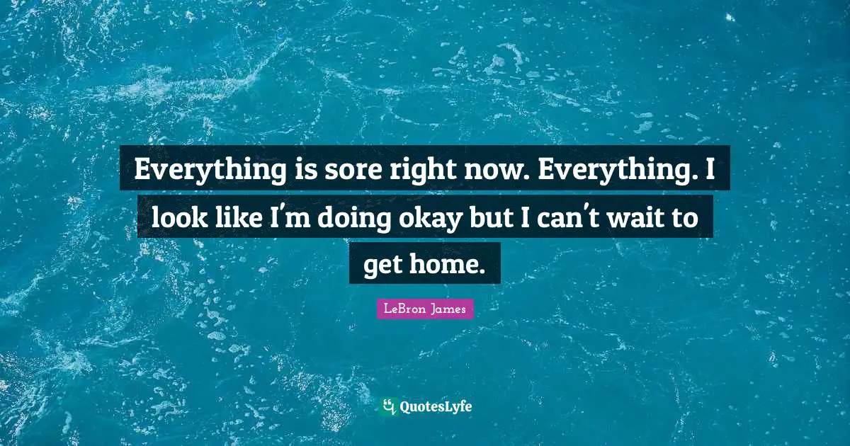 Everything is sore right now. Everything. I look like I'm doing okay but I can't wait to get home.