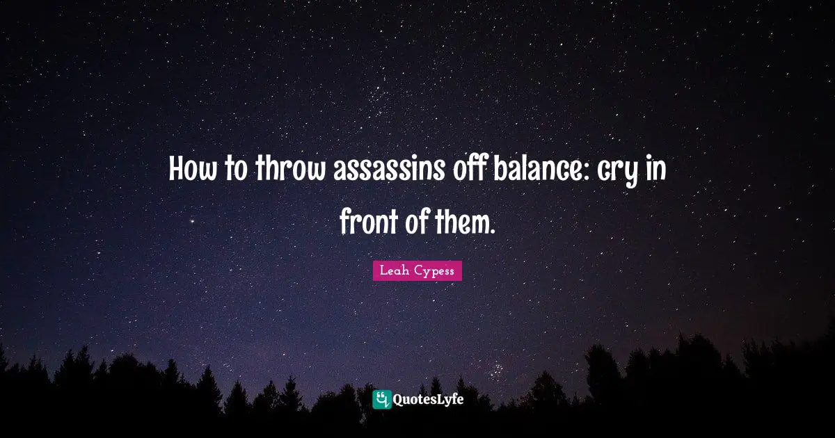 How to throw assassins off balance: cry in front of them.