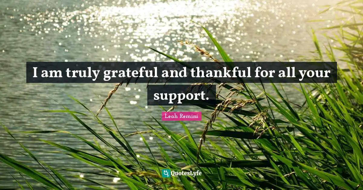 I am truly grateful and thankful for all your support.