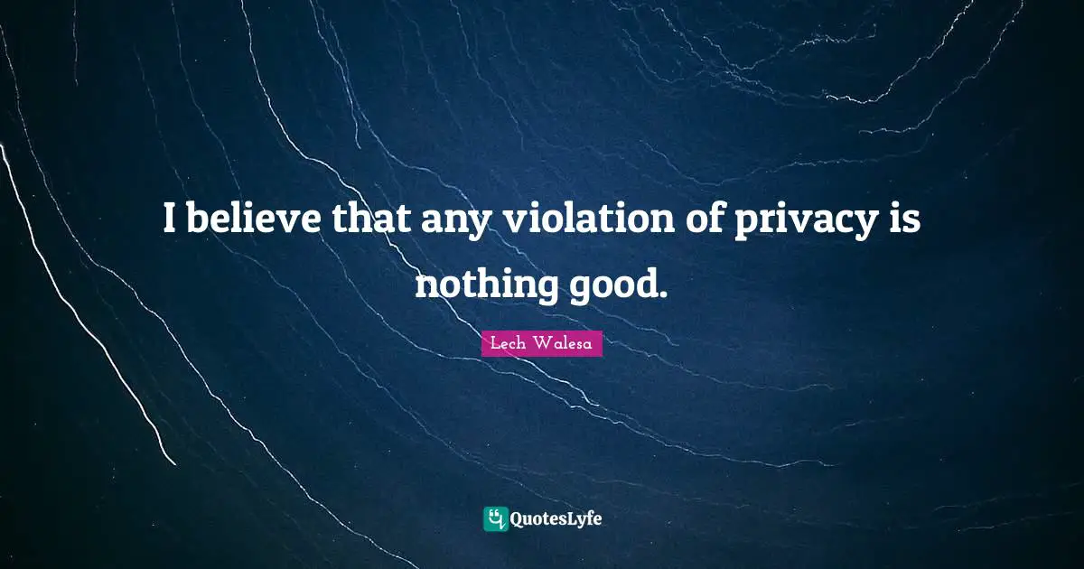 I believe that any violation of privacy is nothing good.