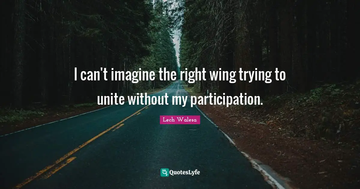 Wing Quotes: "I can't imagine the right wing trying to unite without my participation."