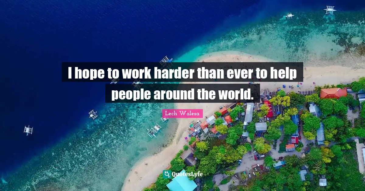 I hope to work harder than ever to help people around the world.