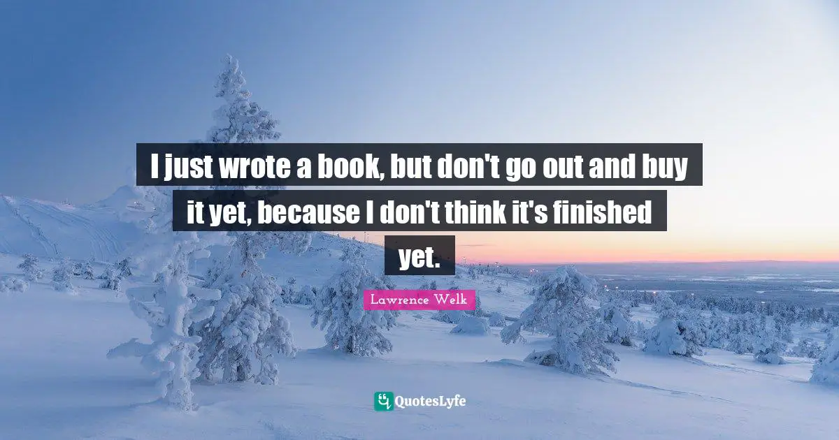 I just wrote a book, but don't go out and buy it yet, because I don't think it's finished yet.