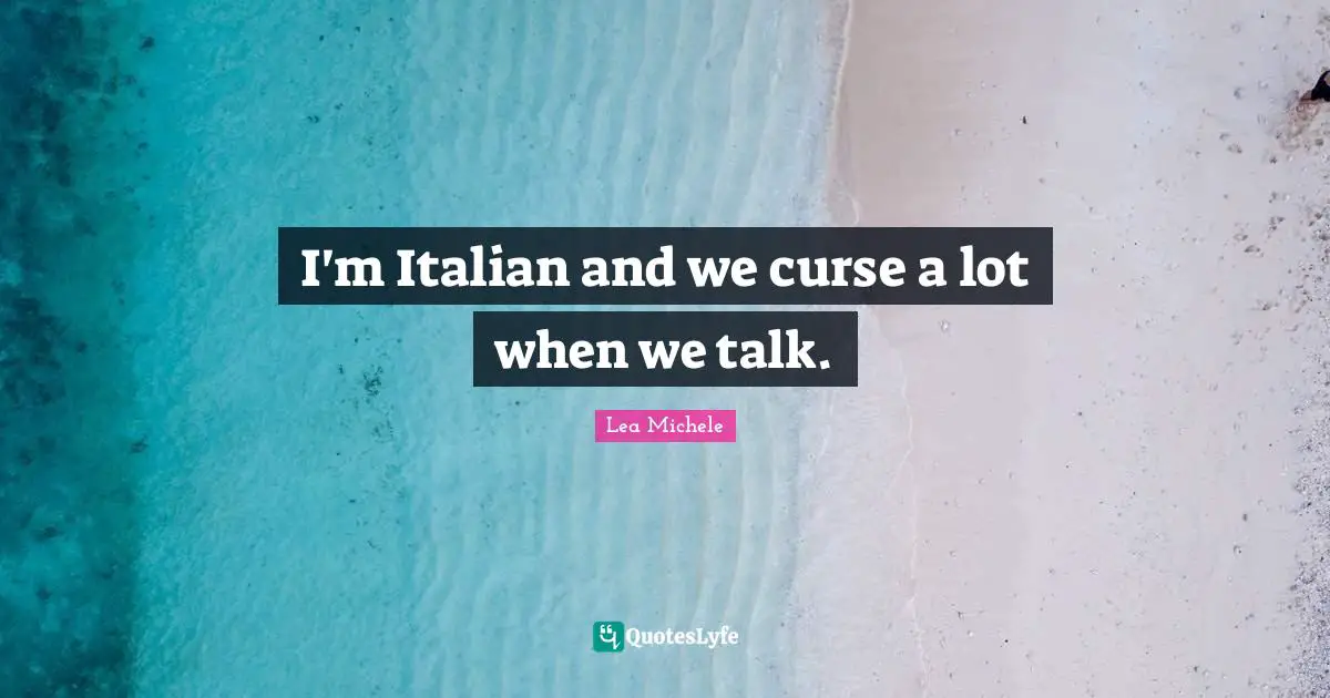 I'm Italian and we curse a lot when we talk.