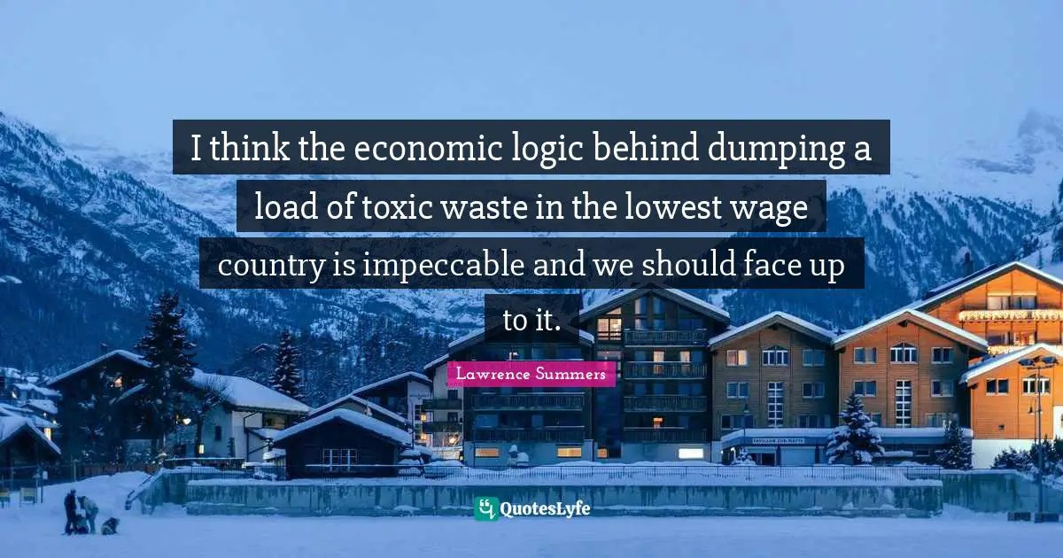 I think the economic logic behind dumping a load of toxic waste in the lowest wage country is impeccable and we should face up to it.