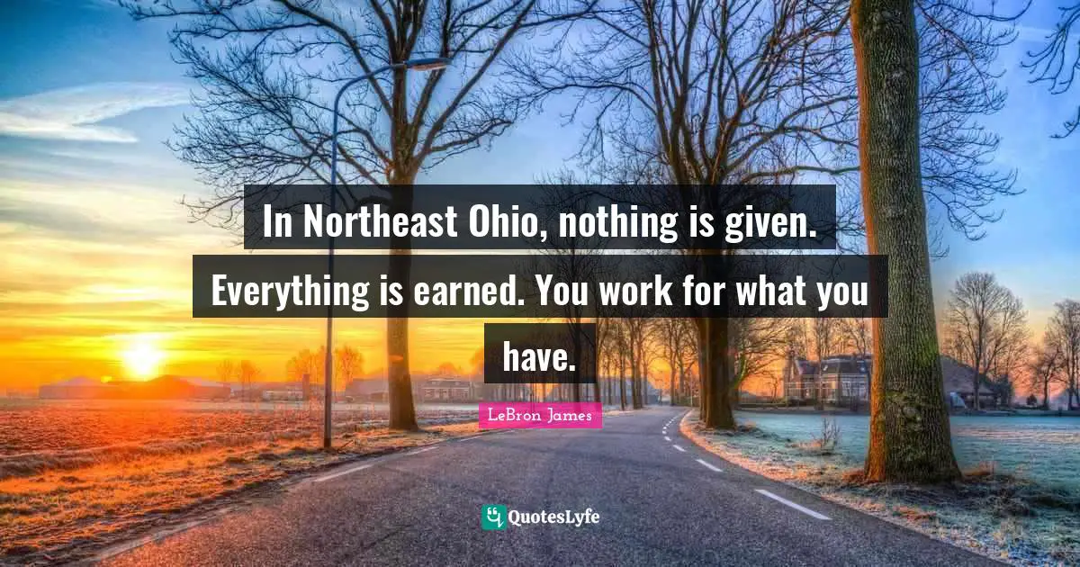 In Northeast Ohio, nothing is given. Everything is earned. You work for what you have.