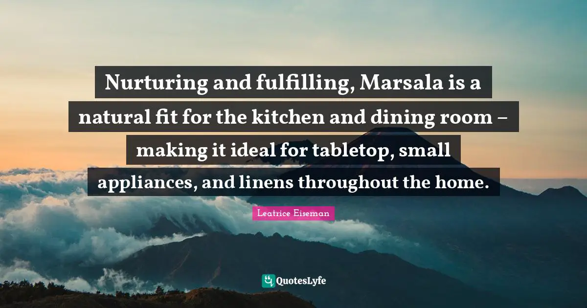 Nurturing and fulfilling, Marsala is a natural fit for the kitchen and dining room – making it ideal for tabletop, small appliances, and linens throughout the home.
