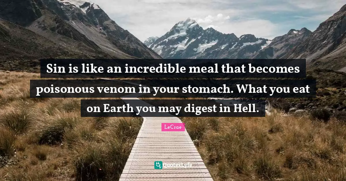 Stomach Quotes: "Sin is like an incredible meal that becomes poisonous venom in your stomach. What you eat on Earth you may digest in Hell."