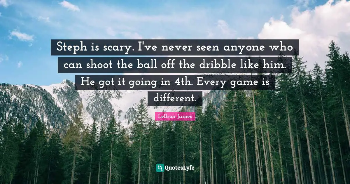 Steph is scary. I've never seen anyone who can shoot the ball off the dribble like him. He got it going in 4th. Every game is different.