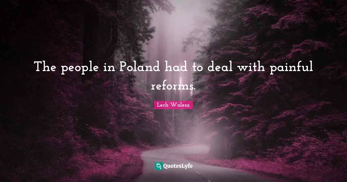 Poland Quotes: "The people in Poland had to deal with painful reforms."