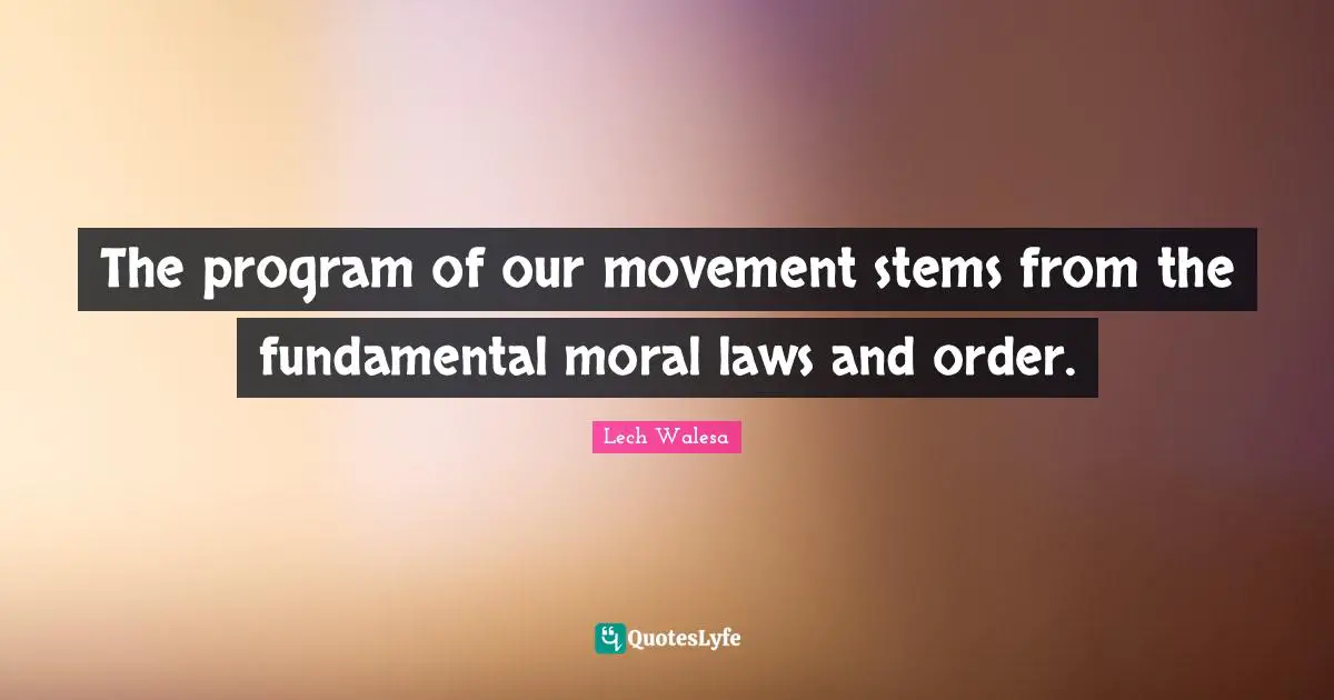The program of our movement stems from the fundamental moral laws and order.