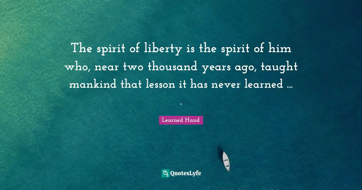 The spirit of liberty is the spirit of him who, near two thousand years ago, taught mankind that lesson it has never learned ... .