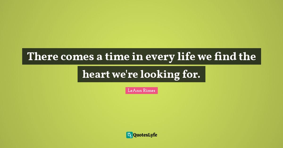 There comes a time in every life we find the heart we're looking for.