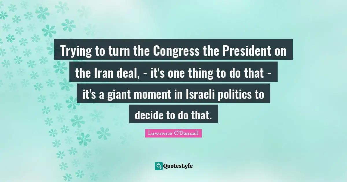 Trying to turn the Congress the President on the Iran deal, - it's one thing to do that - it's a giant moment in Israeli politics to decide to do that.