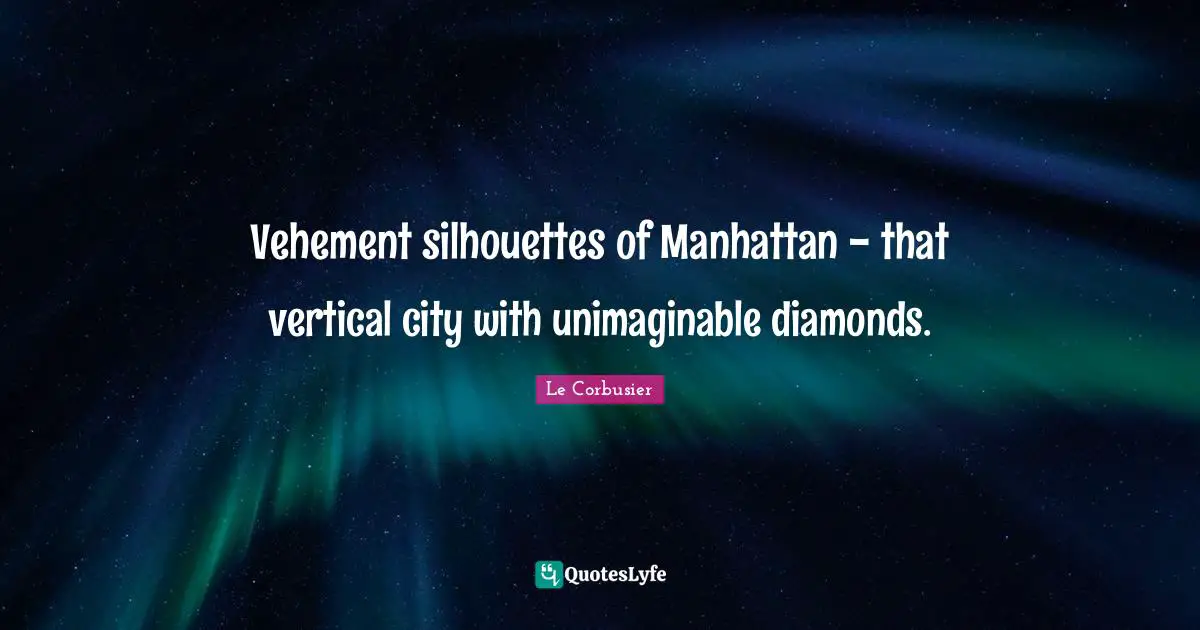 Vehement Quotes: "Vehement silhouettes of Manhattan - that vertical city with unimaginable diamonds."