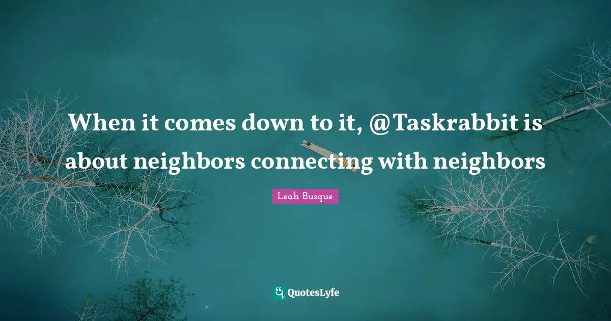 When it comes down to it, @Taskrabbit is about neighbors connecting with neighbors