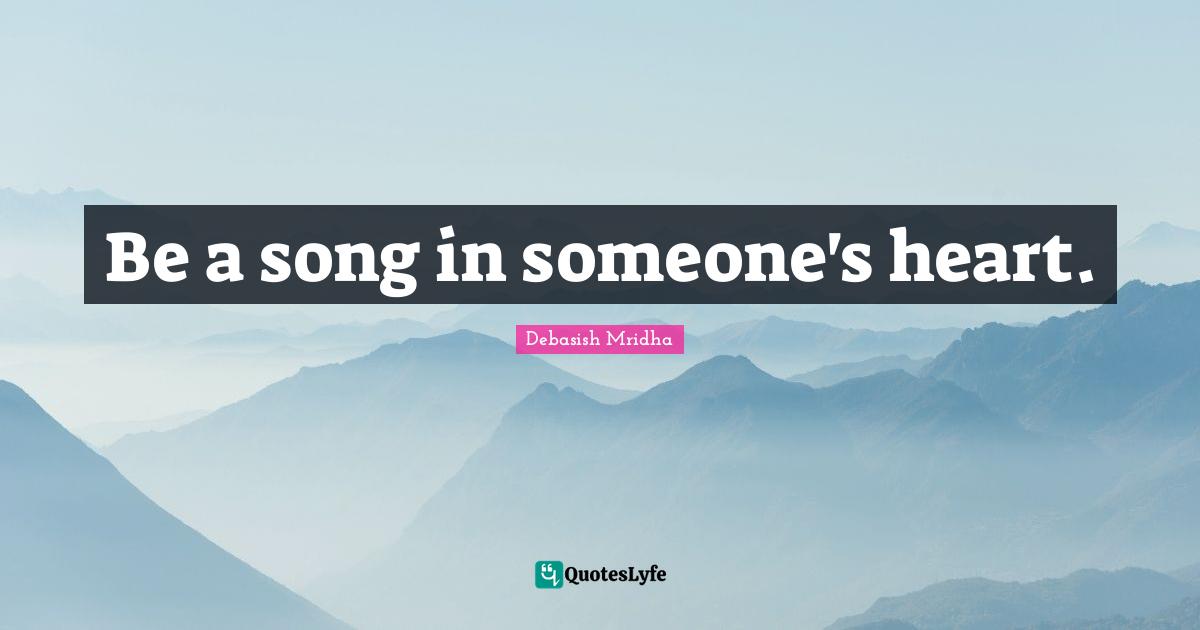Be a song in someone's heart.