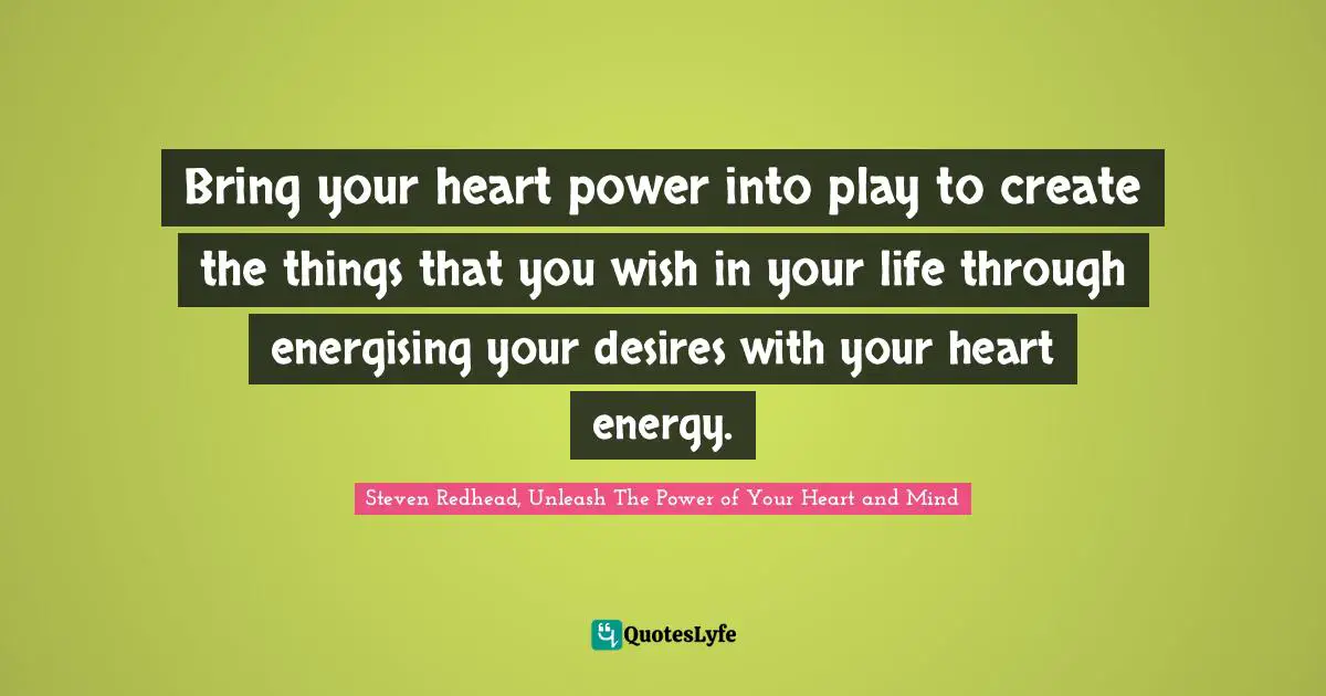 Bring your heart power into play to create the things that you wish in your life through energising your desires with your heart energy.