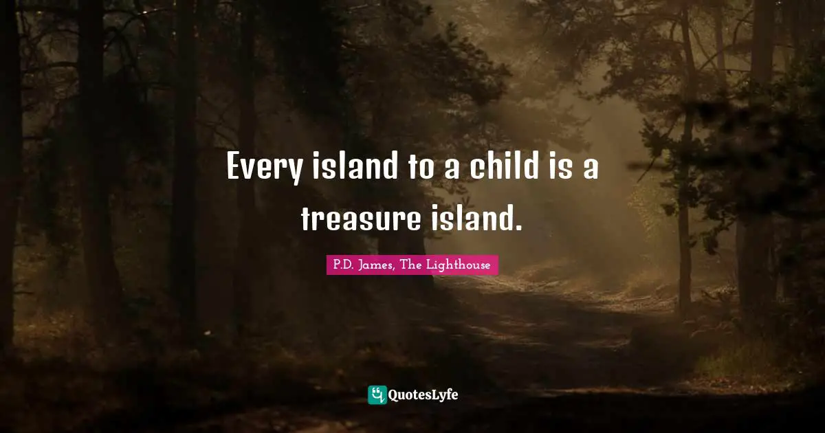 Every island to a child is a treasure island.