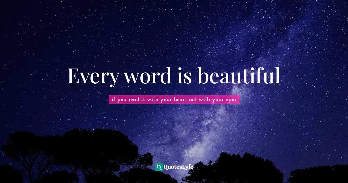 Every word is beautiful