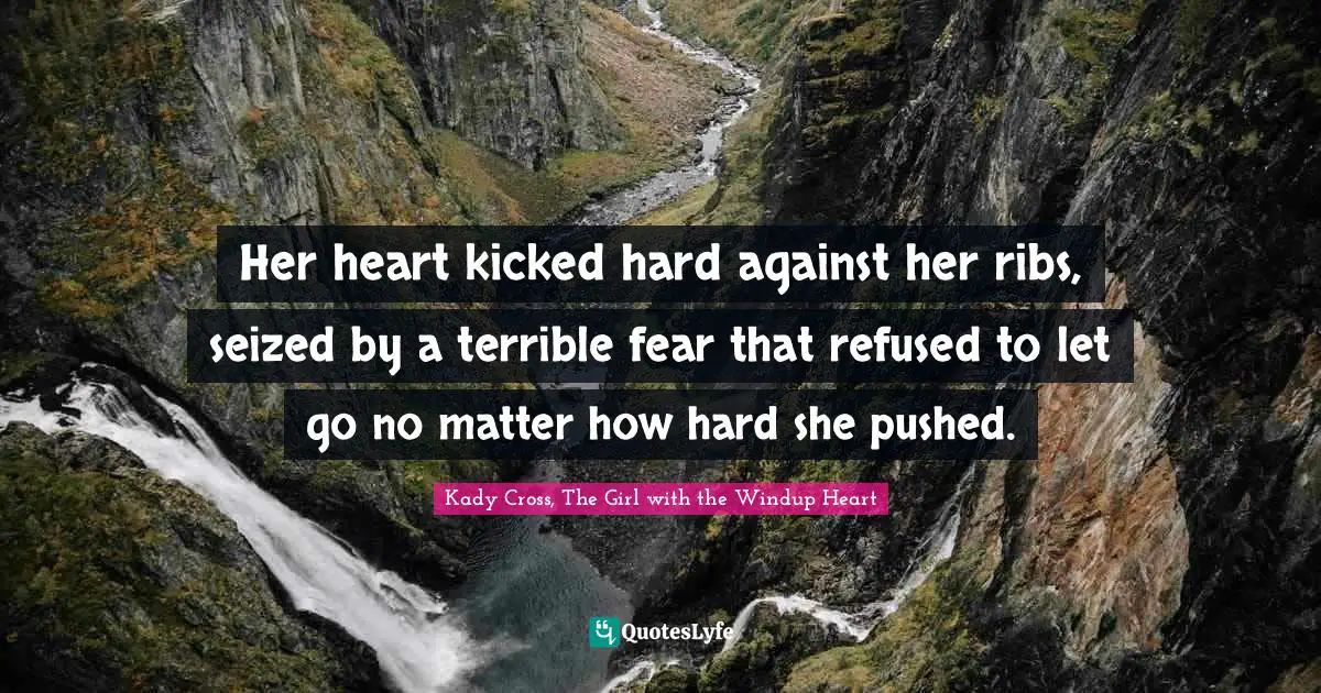 Her heart kicked hard against her ribs, seized by a terrible fear that refused to let go no matter how hard she pushed.