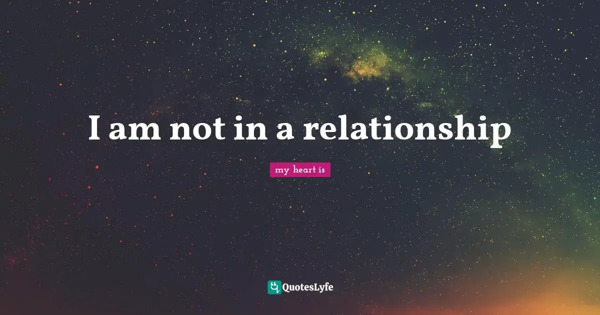 I am not in a relationship