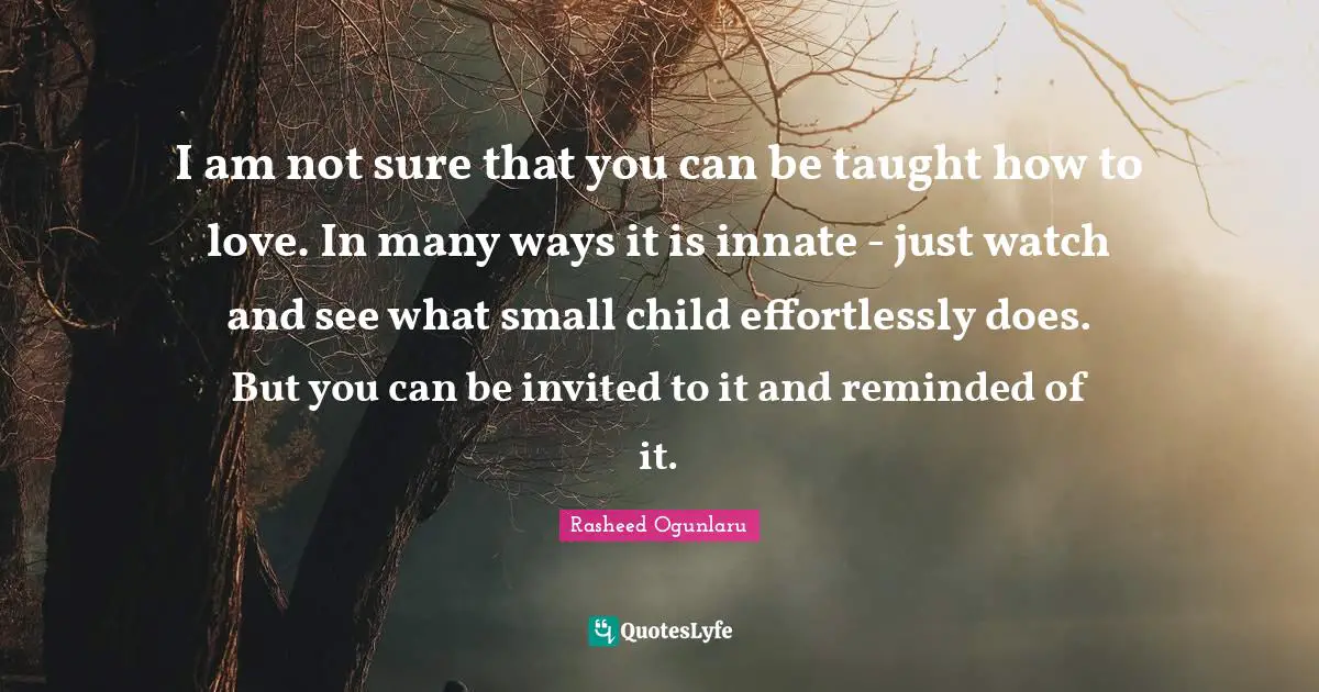 I am not sure that you can be taught how to love. In many ways it is innate - just watch and see what small child effortlessly does. But you can be invited to it and reminded of it.