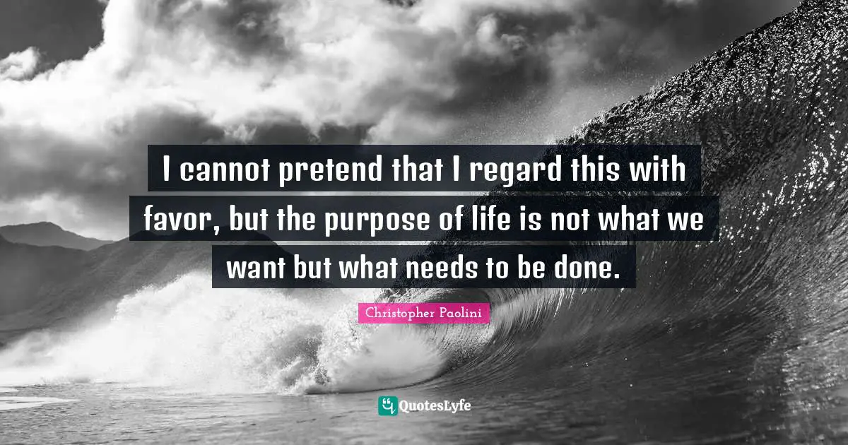 I cannot pretend that I regard this with favor, but the purpose of life is not what we want but what needs to be done.