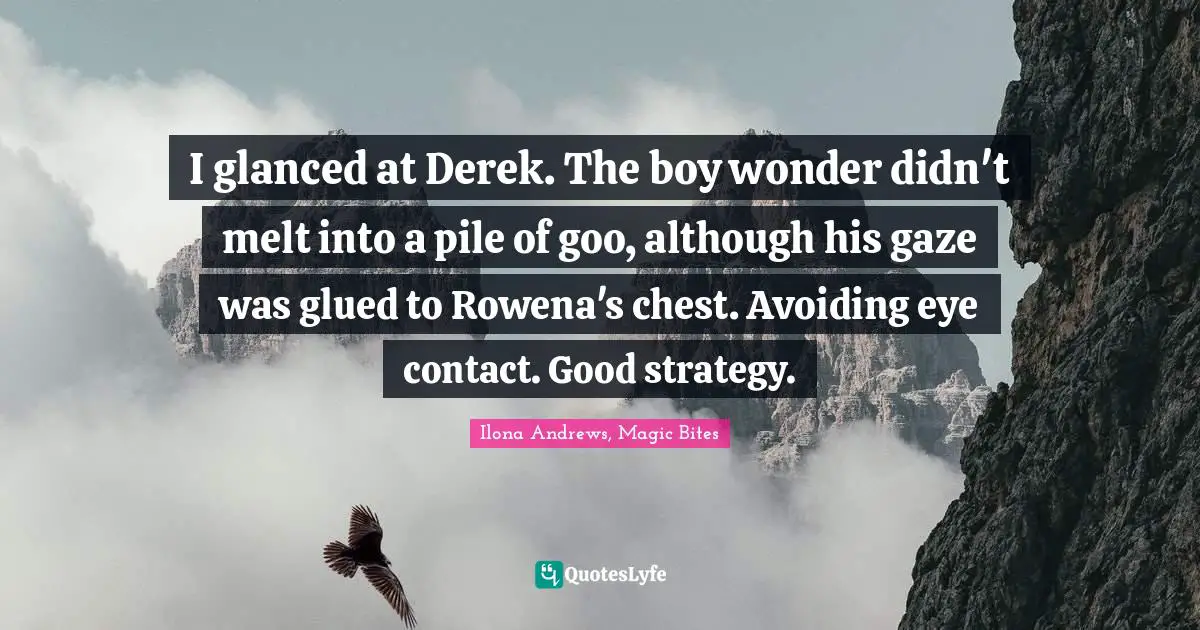 V C Andrews Quotes: "I glanced at Derek. The boy wonder didn't melt into a pile of goo, although his gaze was glued to Rowena's chest. Avoiding eye contact. Good strategy."