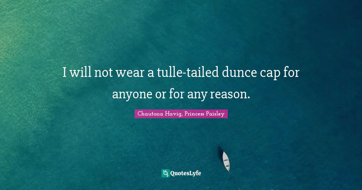 I will not wear a tulle-tailed dunce cap for anyone or for any reason.