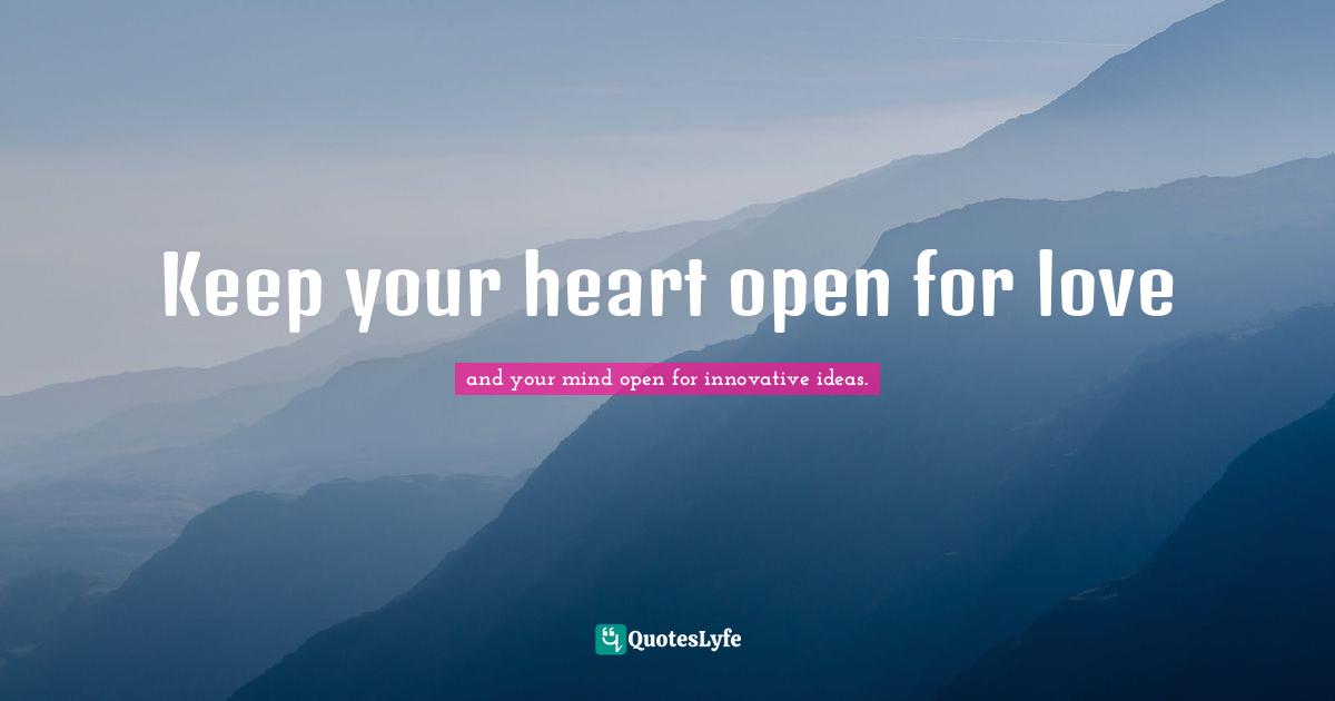 Keep your heart open for love