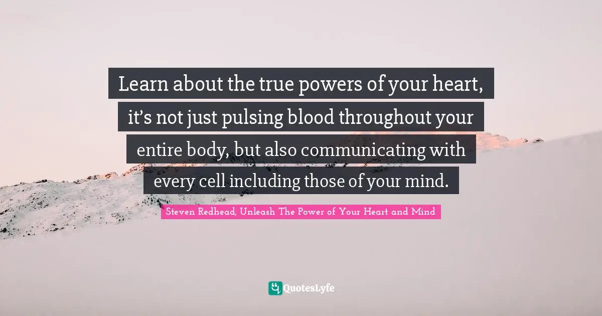 Learn about the true powers of your heart, it’s not just pulsing blood throughout your entire body, but also communicating with every cell including those of your mind.