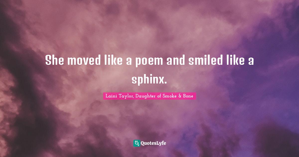 Fantasy Young Adult Quotes: "She moved like a poem and smiled like a sphinx."