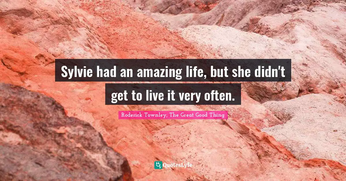 Sylvie had an amazing life, but she didn't get to live it very often.