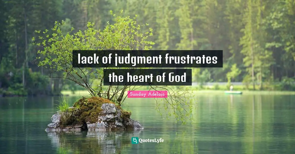 lack of judgment frustrates the heart of God