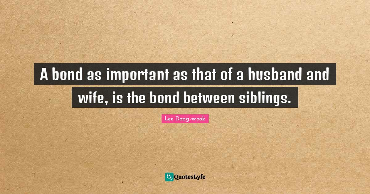 A bond as important as that of a husband and wife, is the bond between