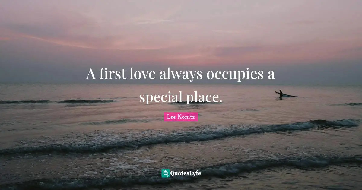 A first love always occupies a special place.