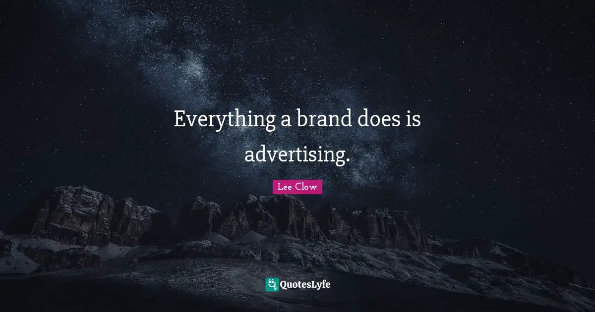 Lee Clow Quotes: "Everything a brand does is advertising."