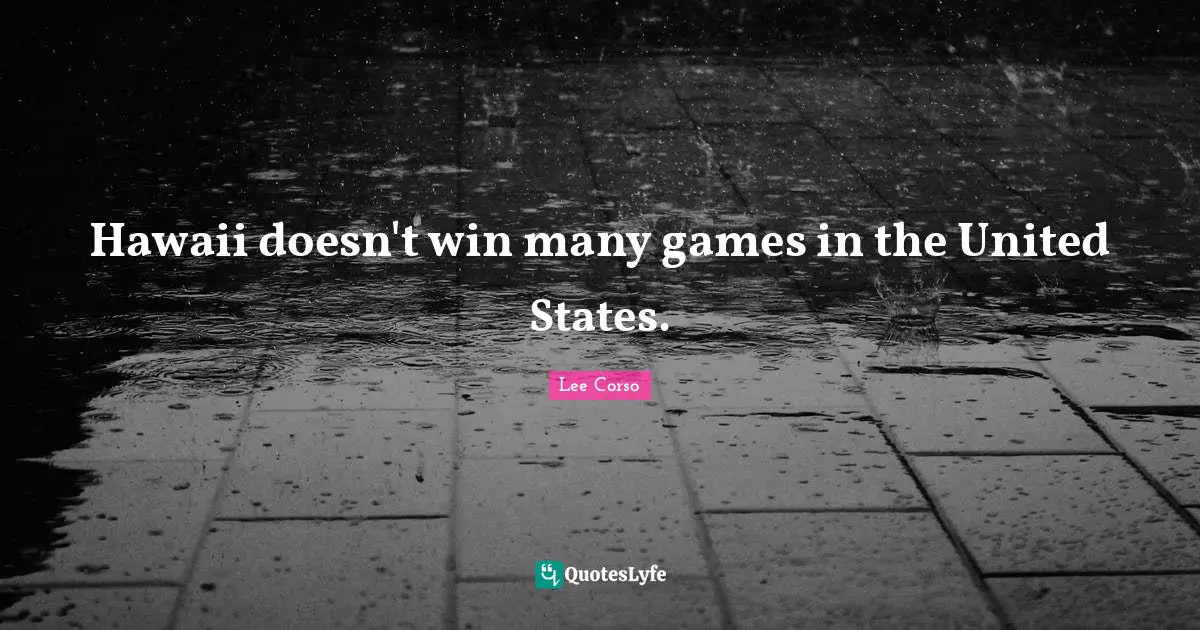 Hawaii doesn't win many games in the United States.