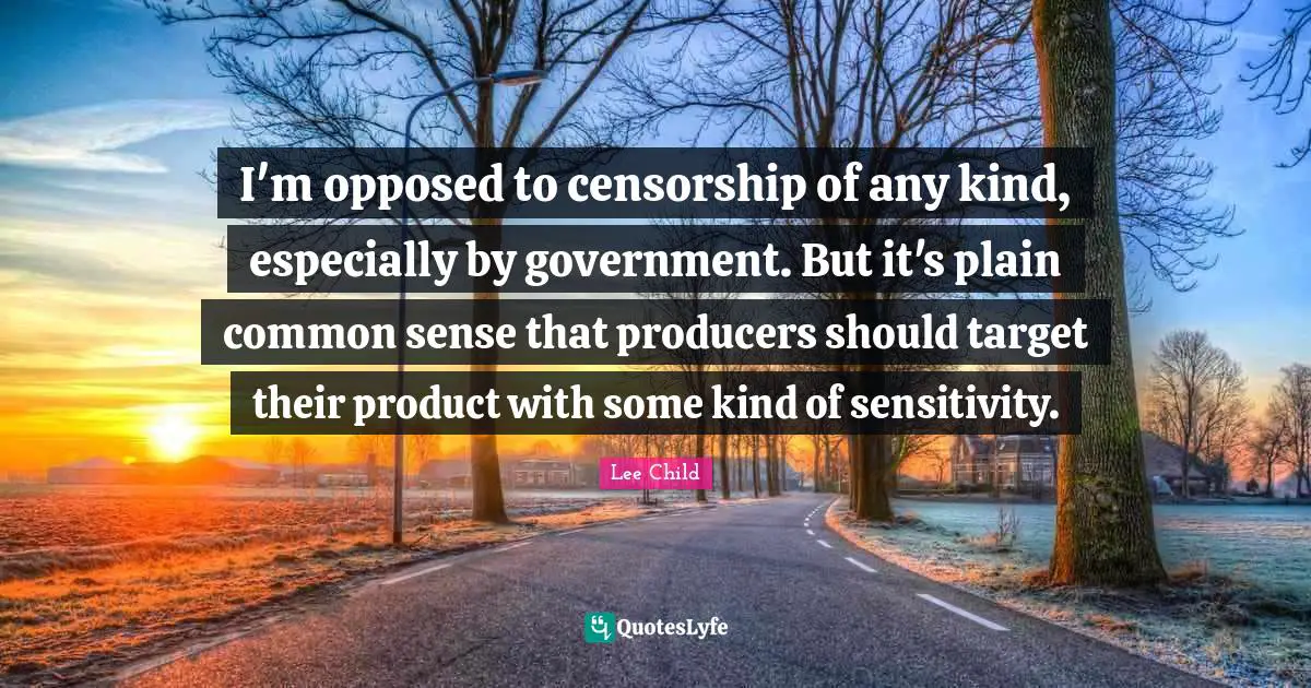 I'm opposed to censorship of any kind, especially by government. But it's plain common sense that producers should target their product with some kind of sensitivity.