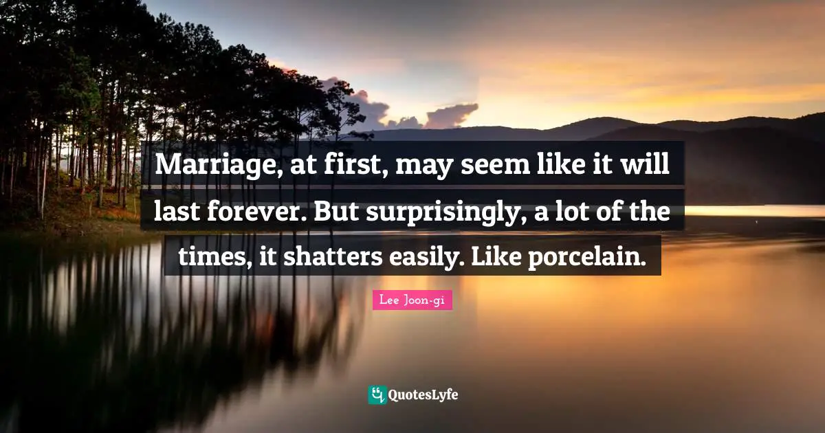 Marriage, at first, may seem like it will last forever. But surprisingly, a lot of the times, it shatters easily. Like porcelain.
