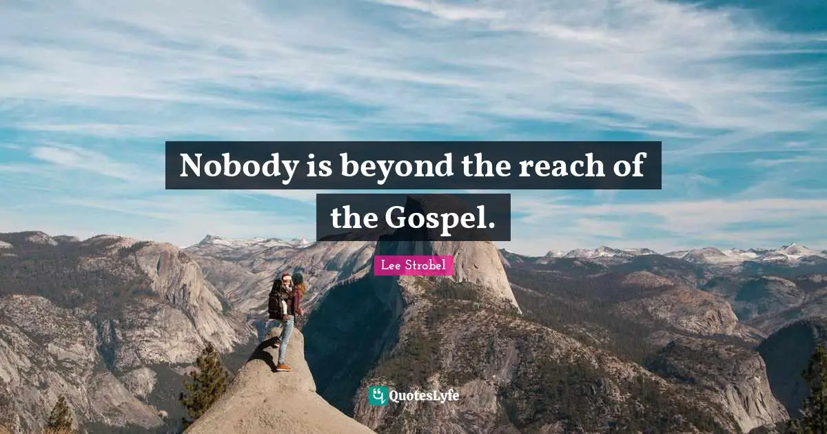 Nobody is beyond the reach of the Gospel.